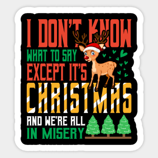 I don't know what to say  Except It's Christmas and we are all in misery Sticker